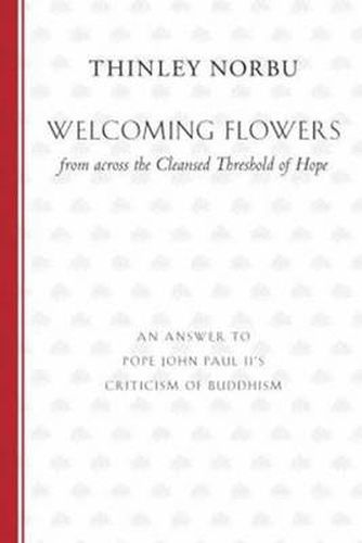 Cover image for Welcoming Flowers from across the Cleansed Threshold of Hope: An Answer to Pope John Paul II's Criticism of Buddhism