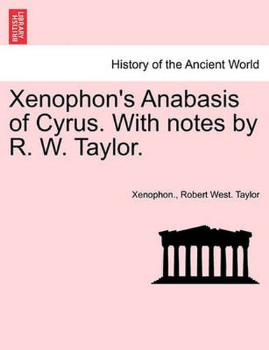 Cover image for Xenophon's Anabasis of Cyrus. with Notes by R. W. Taylor. Book I