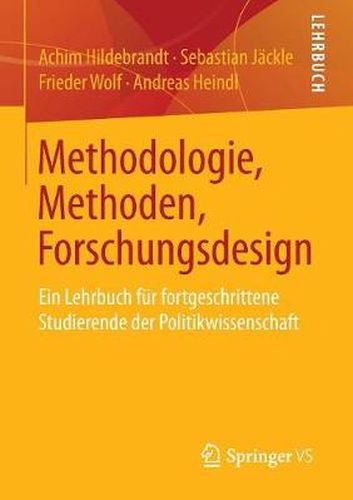 Cover image for Methodologie, Methoden, Forschungsdesign: Ein Lehrbuch Fur Fortgeschrittene Studierende Der Politikwissenschaft