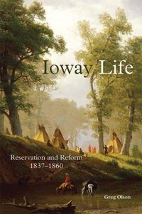 Cover image for Ioway Life: Reservation and Reform, 1837-1860
