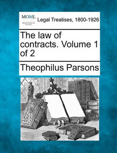 The Law of Contracts. Volume 1 of 2