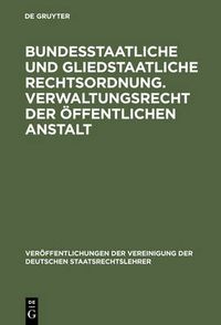 Cover image for Bundesstaatliche und gliedstaatliche Rechtsordnung. Verwaltungsrecht der oeffentlichen Anstalt