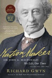 Cover image for Nation Maker: Sir John A. Macdonald: His Life, Our Times