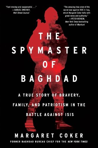 Cover image for The Spymaster of Baghdad: A True Story of Bravery, Family, and Patriotism in the Battle Against Isis