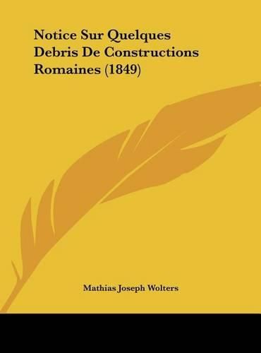 Cover image for Notice Sur Quelques Debris de Constructions Romaines (1849)