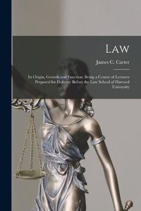 Cover image for Law: Its Origin, Growth and Function: Being a Course of Lectures Prepared for Delivery Before the Law School of Harvard University