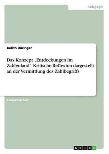 Cover image for Das Konzept  Entdeckungen im Zahlenland. Kritische Reflexion dargestellt an der Vermittlung des Zahlbegriffs