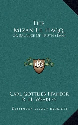 Cover image for The Mizan UL Haqq: Or Balance of Truth (1866)