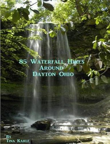 Cover image for 85 Waterfall Hikes Around Dayton Ohio