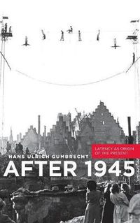 Cover image for After 1945: Latency as Origin of the Present