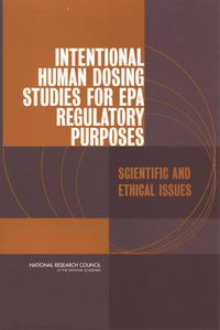 Cover image for Intentional Human Dosing Studies for EPA Regulatory Purposes: Scientific and Ethical Issues