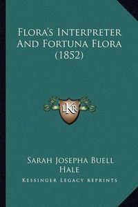 Cover image for Flora's Interpreter and Fortuna Flora (1852)