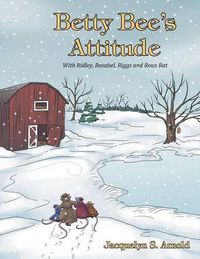 Cover image for Betty Bee's Attitude: With Ridley, Rosabel, Riggs and Roux Rat