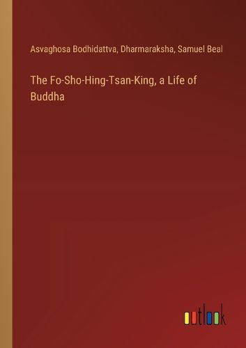 The Fo-Sho-Hing-Tsan-King, a Life of Buddha