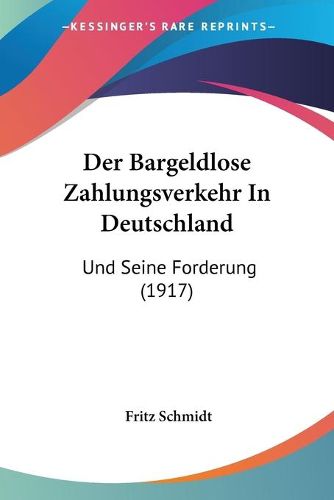 Cover image for Der Bargeldlose Zahlungsverkehr in Deutschland: Und Seine Forderung (1917)