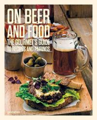 Cover image for On Beer and Food: The Gourmet's Guide to Recipes and Pairings