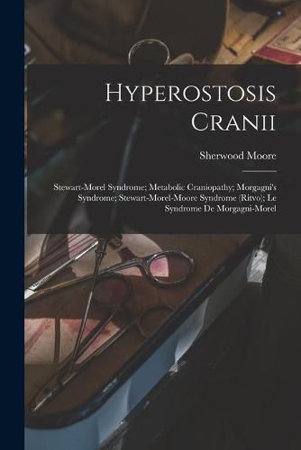 Cover image for Hyperostosis Cranii; Stewart-Morel Syndrome; Metabolic Craniopathy; Morgagni's Syndrome; Stewart-Morel-Moore Syndrome (Ritvo); Le Syndrome De Morgagni-Morel