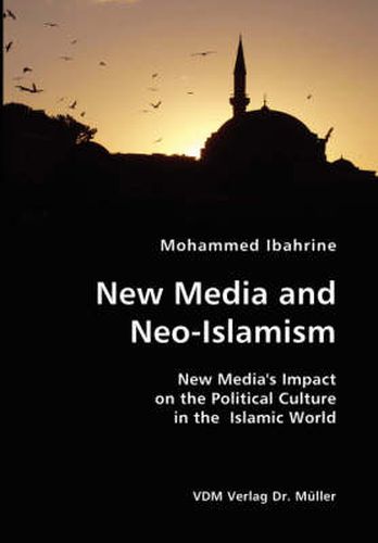 Cover image for New Media and Neo-Islamism- New Media's Impact on the Political Culture in the Islamic World