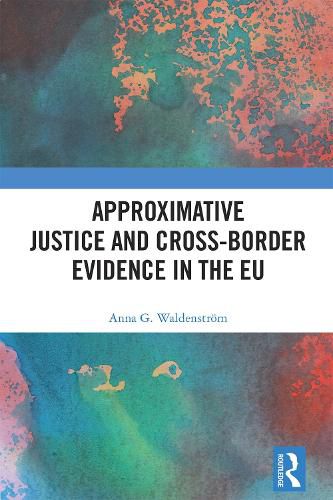 Cover image for Approximative Justice and Cross-Border Evidence in the EU