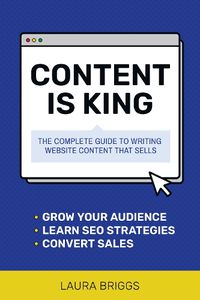 Cover image for Content Is King: The Complete Guide to Writing Web Content That Sells