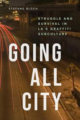 Cover image for Going All City: Struggle and Survival in LA's Graffiti Subculture