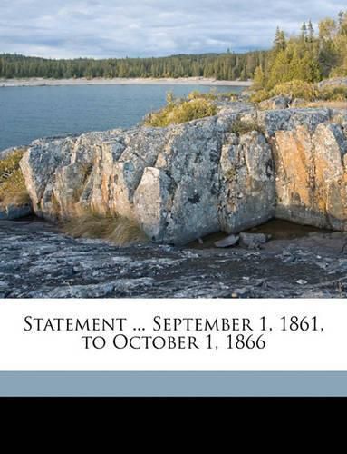 Statement ... September 1, 1861, to October 1, 1866