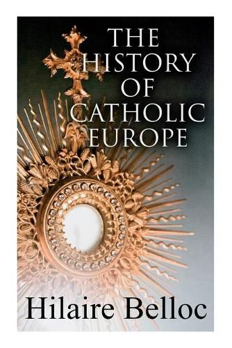 Cover image for The History of Catholic Europe: Europe and the Faith & Survivals and New Arrivals: The Old and New Enemies of the Catholic Church