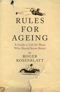 Cover image for Rules for Ageing: A Guide to Life for Those Who Should Know Better