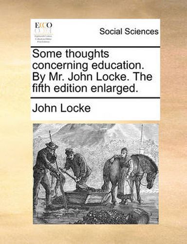 Cover image for Some Thoughts Concerning Education. by Mr. John Locke. the Fifth Edition Enlarged.