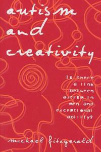 Cover image for Autism and Creativity: Is There a Link between Autism in Men and Exceptional Ability?
