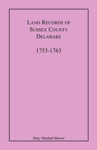 Cover image for Land Records of Sussex County, Delaware, 1753-1763