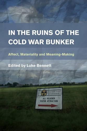 Cover image for In the Ruins of the Cold War Bunker: Affect, Materiality and Meaning Making