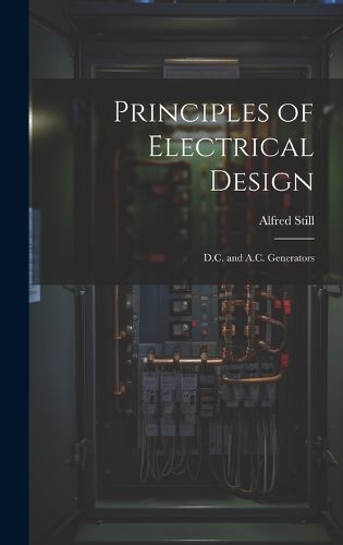 Cover image for Principles of Electrical Design; D.C. and A.C. Generators