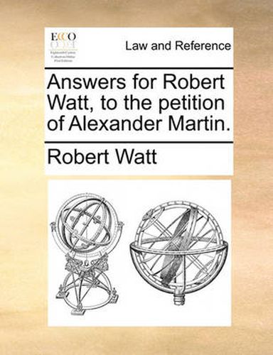 Cover image for Answers for Robert Watt, to the Petition of Alexander Martin.