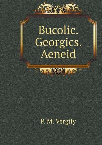 Cover image for Bucolic. Georgics. Aeneid