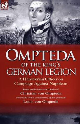 Cover image for Ompteda of the King's German Legion: A Hanoverian Officer on Campaign Against Napoleon