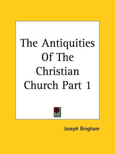 The Antiquities Of The Christian Church Part 1