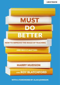 Cover image for Must do better: How to improve the image of teaching and why it matters