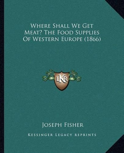 Where Shall We Get Meat? the Food Supplies of Western Europe (1866)