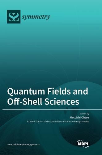 Cover image for Quantum Fields and Off-Shell Sciences