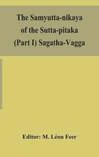 The Samyutta-nikaya of the Sutta-pitaka (Part I) Sagatha-Vagga