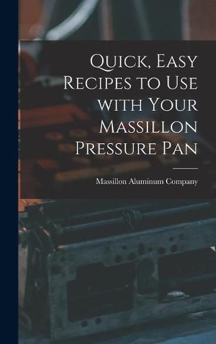 Cover image for Quick, Easy Recipes to Use With Your Massillon Pressure Pan