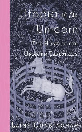 Utopia of the Unicorn: The Hunt of the Unicorn Tapestries