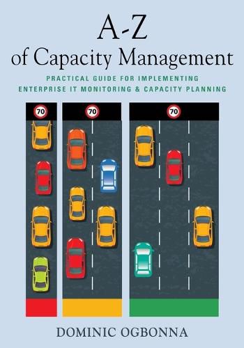 Cover image for A-Z of Capacity Management: Practical Guide for Implementing Enterprise IT Monitoring & Capacity Planning