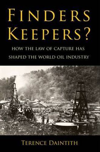 Cover image for Finders Keepers?: How the Law of Capture Shaped the World Oil Industry