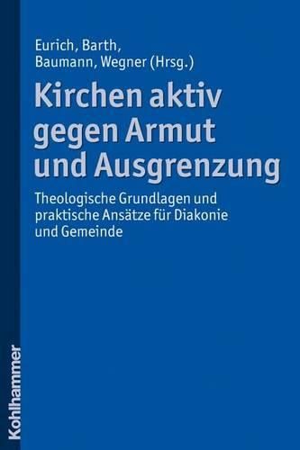 Cover image for Kirchen Aktiv Gegen Armut Und Ausgrenzung: Theologische Grundlagen Und Praktische Ansatze Fur Diakonie Und Gemeinde