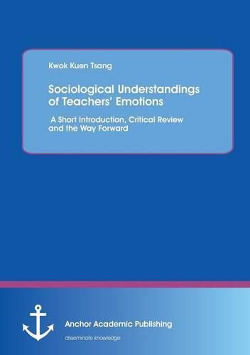 Cover image for Sociological Understandings of Teachers' Emotions: A Short Introdution, Critical Review, and the Way Forward