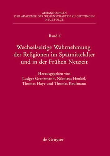 Cover image for Wechselseitige Wahrnehmung Der Religionen Im Spatmittelalter Und in Der Fruhen Neuzeit: I. Konzeptionelle Grundfragen Und Fallstudien (Heiden, Barbaren, Juden)