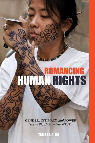 Cover image for Romancing Human Rights: Gender, Intimacy, and Power between Burma and the West