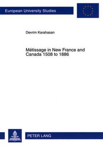 Cover image for Metissage in New France and Canada 1508 to 1886